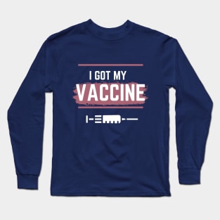 I Got My Vaccine,I Have Been Vaccinated,Vaccinated 2021 , Long Sleeve T-Shirt